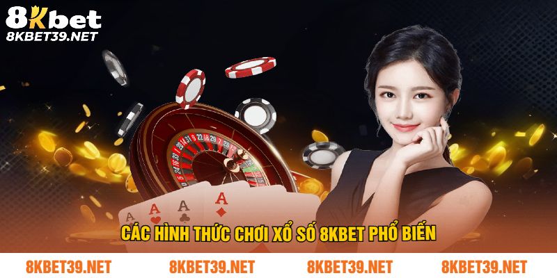 Các hình thức chơi xổ số 8Kbet phổ biến