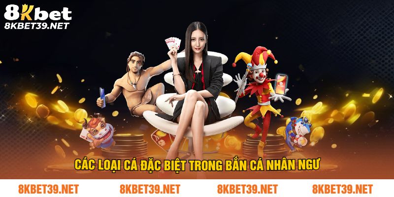 Các loại cá đặc biệt trong bắn cá nhân ngư
