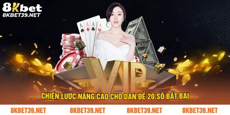 Chiến lược nâng cao cho dàn đề 20 số bất bại