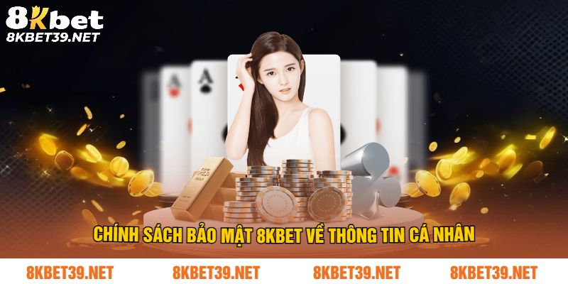 Chính sách bảo mật 8Kbet về thông tin cá nhân