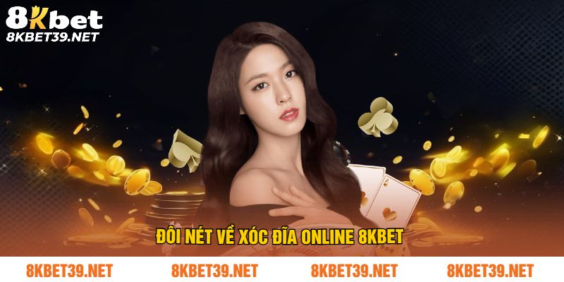Đôi nét về xóc đĩa online 8Kbet 