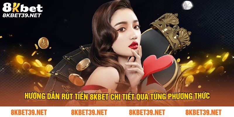 Các bước rút tiền 8Kbet chi tiết