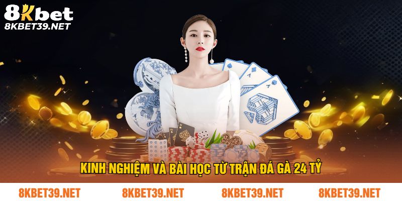 Kinh nghiệm và bài học từ trận đá gà 24 tỷ