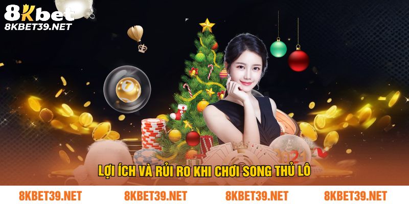 Lợi ích và rủi ro khi chơi song thủ lô