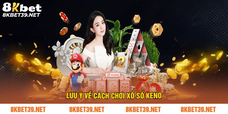Lưu ý về cách chơi xổ số Keno