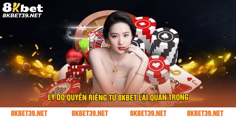 Lý do quyền riêng tư 8Kbet lại quan trọng