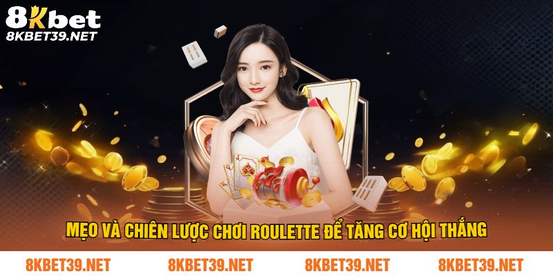 Mẹo và chiến lược chơi roulette để tăng cơ hội thắng