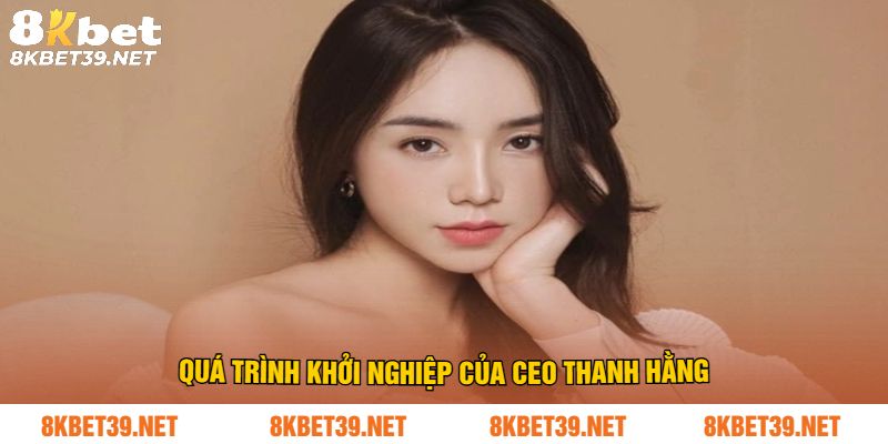 Quá trình khởi nghiệp của CEO Thanh Hằng