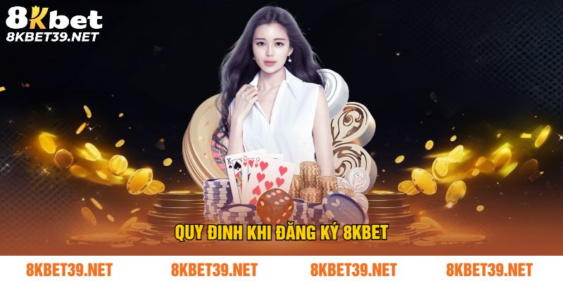 Quy đinh khi đăng ký 8Kbet
