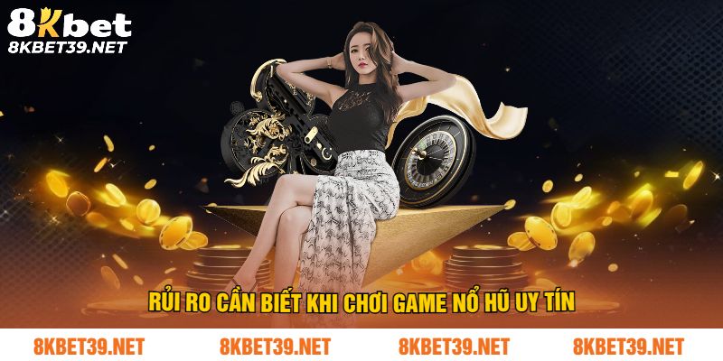 Rủi ro cần biết khi chơi game nổ hũ uy tín