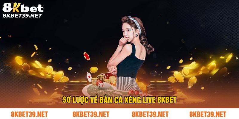 Sơ lược về bắn cá xèng live 8Kbet