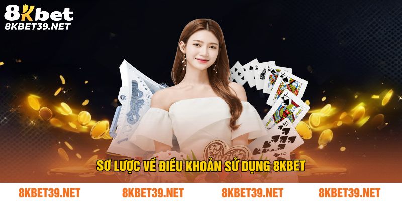 Sơ lược về điều khoản sử dụng 8Kbet