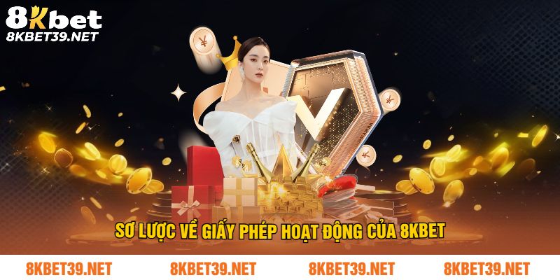 Sơ lược về giấy phép hoạt động của 8Kbet