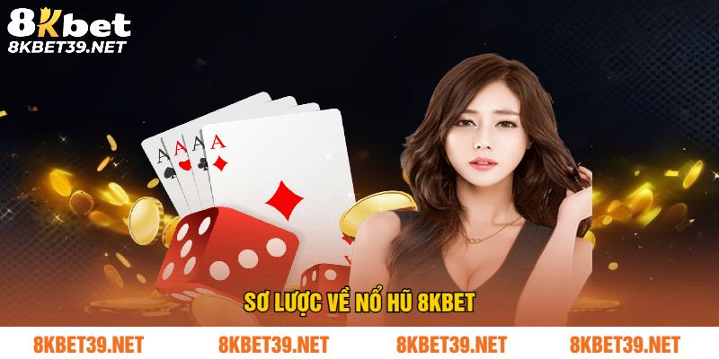 Sơ lược về nổ hũ 8Kbet