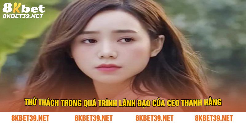 Thử thách trong quá trình lãnh đạo của CEO Thanh Hằng