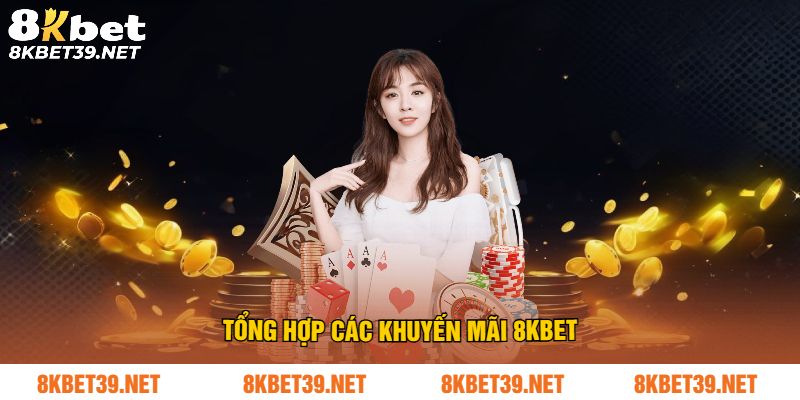 Tổng hợp các khuyến mãi 8Kbet