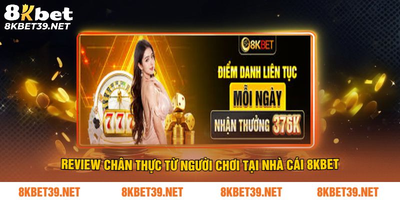 Review chân thực từ người chơi tại nhà cái 8Kbet