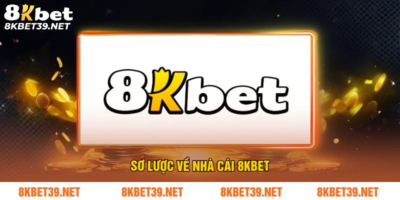 Sơ lược về nhà cái 8Kbet